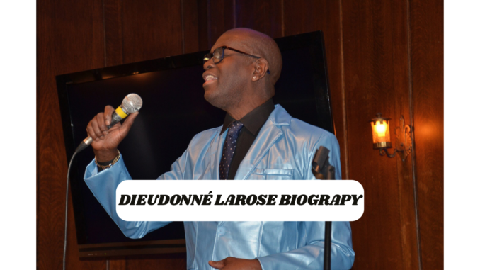 Dieudonné Larose Biograpy