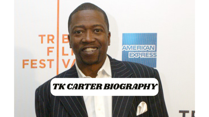 TK Carter Biography